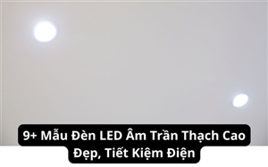 9+ Mẫu Đèn LED Âm Trần Thạch Cao Đẹp, Tiết Kiệm Điện