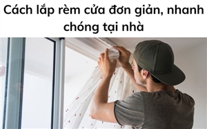 Cách lắp rèm cửa đơn giản, nhanh chóng tại nhà