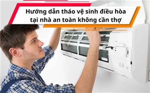 Hướng dẫn tháo vệ sinh điều hòa tại nhà an toàn không cần thợ