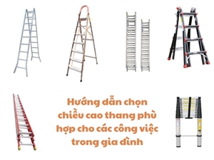 Hướng dẫn chọn chiều cao thang phù hợp cho các công việc trong gia đình