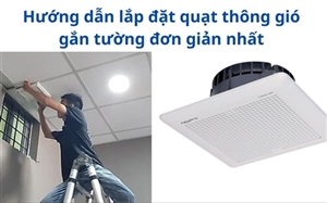 Hướng dẫn lắp đặt quạt thông gió gắn tường đơn giản nhất