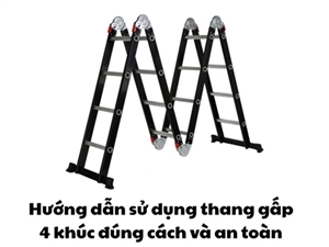 Hướng dẫn sử dụng thang gấp 4 khúc đúng cách và an toàn