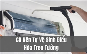 Có Nên Tự Vệ Sinh Điều Hòa Treo Tường