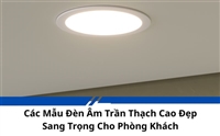 Các Mẫu Đèn Âm Trần Thạch Cao Đẹp Sang Trọng Cho Phòng Khách