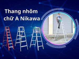 Gợi ý top 3 mẫu thang nhôm chữ A Nikawa đáng mua nhất